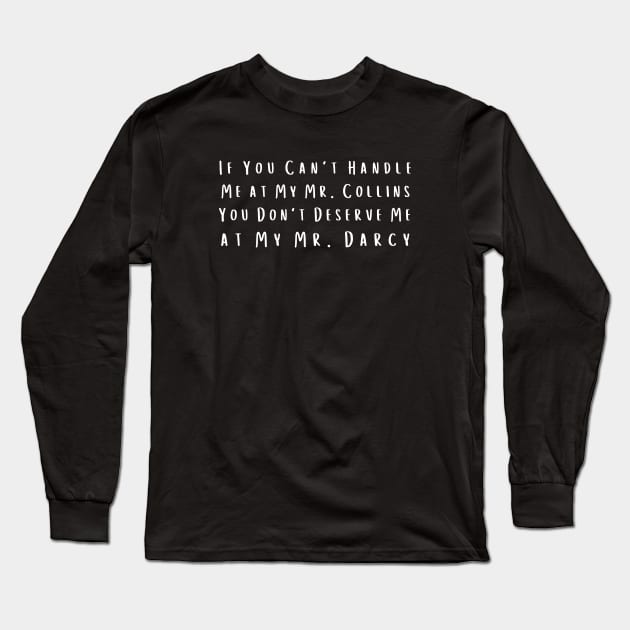 If You Can't Handle Me at My Mr. Collins, You Don't Deserve Me at My Mr. Darcy Long Sleeve T-Shirt by NordicLifestyle